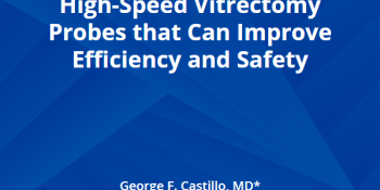 Characteristics of Smaller, High-Speed Vitrectomy Probes that Can Improve Efficiency and Safety